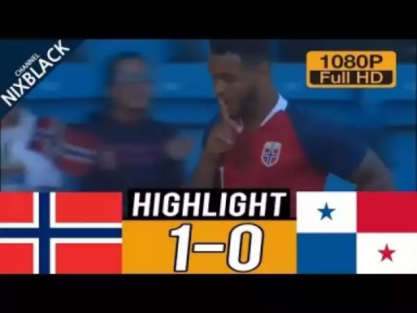 Video: Norway 1-0 Panama All goals & Highlights Commentary (06/06/2018) HD/1080P